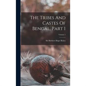 The Tribes And Castes Of Bengal, Part 1; Volume 1