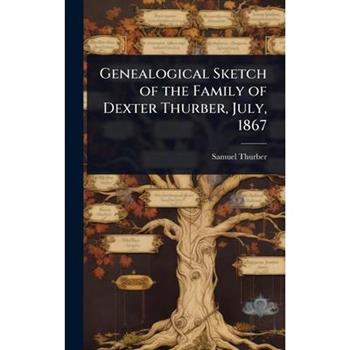 Genealogical Sketch of the Family of Dexter Thurber, July, 1867