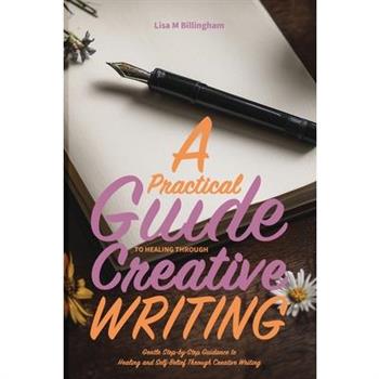 A Practical Guide to Healing Through Creative Writing