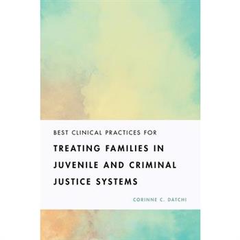 Best Clinical Practices for Treating Families in Juvenile and Criminal Justice Systems