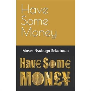 Have Some Money