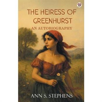 The Heiress Of Greenhurst An Autobiography