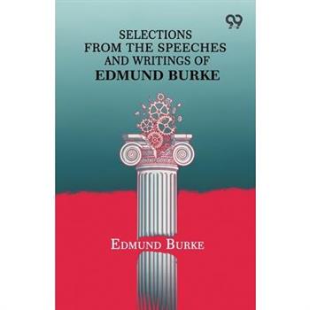 Selections From The Speeches And Writings Of Edmund Burke