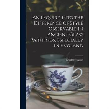 An Inquiry Into the Difference of Style Observable in Ancient Glass Paintings, Especially in England