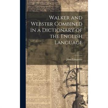 Walker and Webster Combined in a Dictionary of the English Language