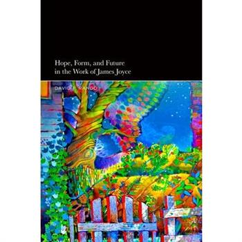 Hope, Form, and Future in the Work of James Joyce