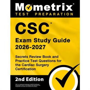 CSC Exam Study Guide 2024-2025 - Secrets Review Book and Practice Test Questions for the Cardiac Surgery Certification