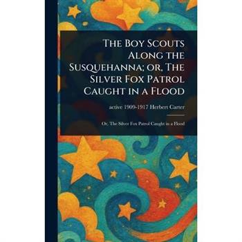 The Boy Scouts Along the Susquehanna; or, The Silver Fox Patrol Caught in a Flood