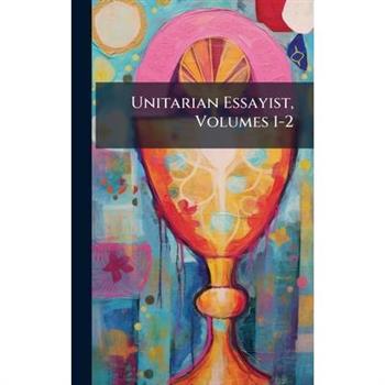 Unitarian Essayist, Volumes 1-2