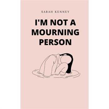 I'm Not a Mourning Person
