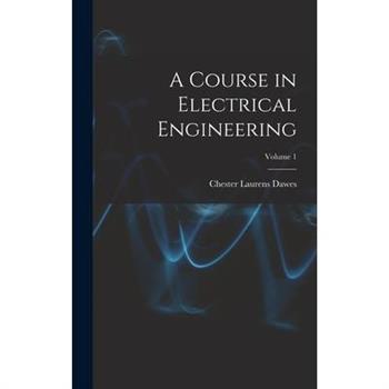 A Course in Electrical Engineering; Volume 1
