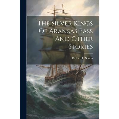 The Silver Kings Of Aransas Pass And Other Stories