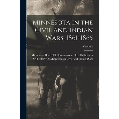Minnesota in the Civil and Indian Wars, 1861-1865; Volume 1