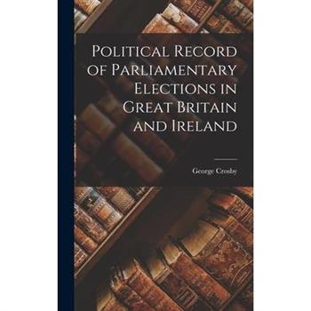 Political Record of Parliamentary Elections in Great Britain and Ireland