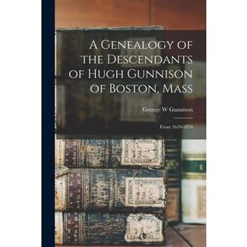 A Genealogy of the Descendants of Hugh Gunnison of Boston, Mass