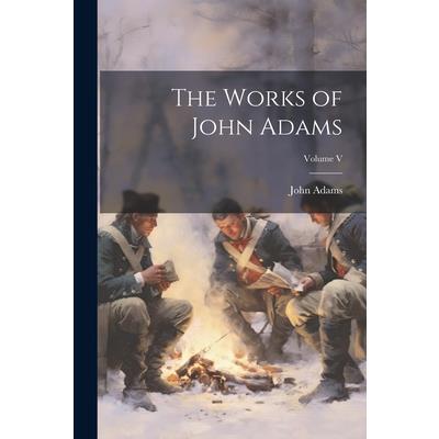 The Works of John Adams; Volume V