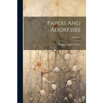 Papers And Addresses; Volume 3