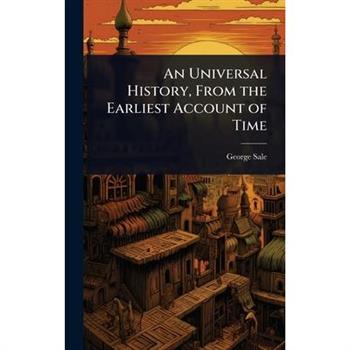 An Universal History, From the Earliest Account of Time