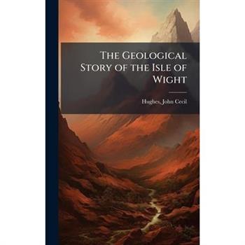 The Geological Story of the Isle of Wight