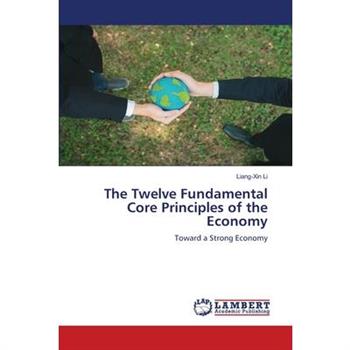 The Twelve Fundamental Core Principles of the Economy