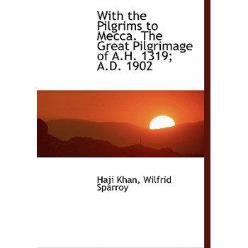With the Pilgrims to Mecca. the Great Pilgrimage of A.H. 1319; A.D. 1902