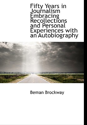 Fifty Years in Journalism Embracing Recollections and Personal Experiences with an Autobiography