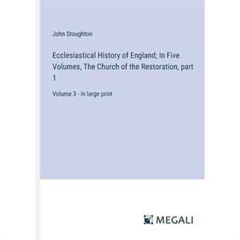 Ecclesiastical History of England; In Five Volumes, The Church of the Restoration, part 1