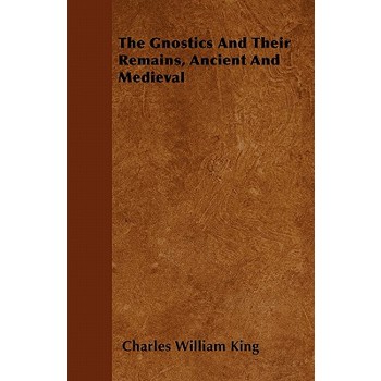 The Gnostics And Their Remains, Ancient And Medieval
