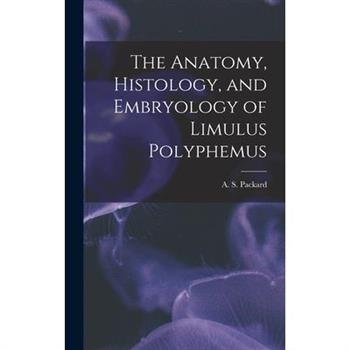 The Anatomy, Histology, and Embryology of Limulus Polyphemus