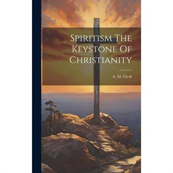 Spiritism The Keystone Of Christianity