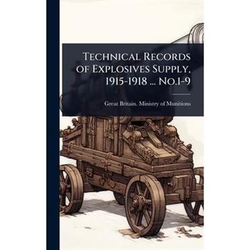 Technical Records of Explosives Supply, 1915-1918 ... No.1-9