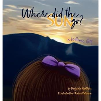 Where did the Sun Go? a Bedtime Story