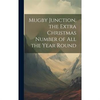 Mugby Junction, the Extra Christmas Number of All the Year Round