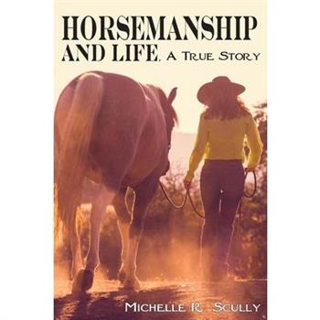 Horsemanship and Life, A True Story