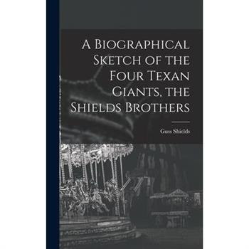 A Biographical Sketch of the Four Texan Giants, the Shields Brothers