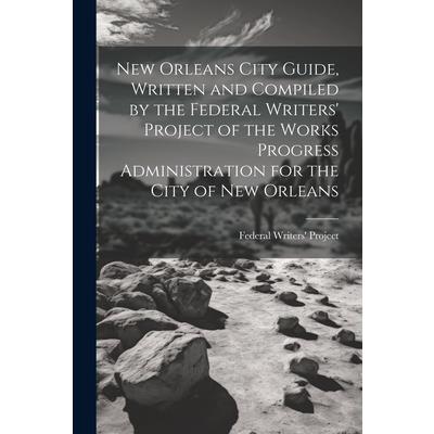 New Orleans City Guide, Written and Compiled by the Federal Writers’ Project of the Works Progress Administration for the City of New Orleans