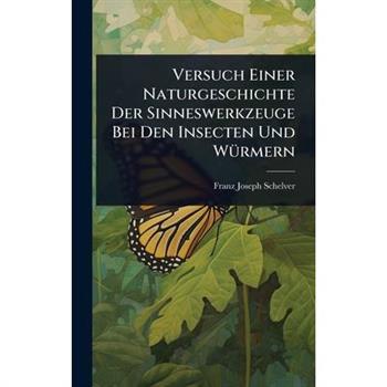 Versuch Einer Naturgeschichte Der Sinneswerkzeuge Bei Den Insecten Und W?1/4rmern
