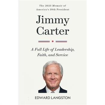 Jimmy Carter - A Full Life of Leadership, Faith & Service