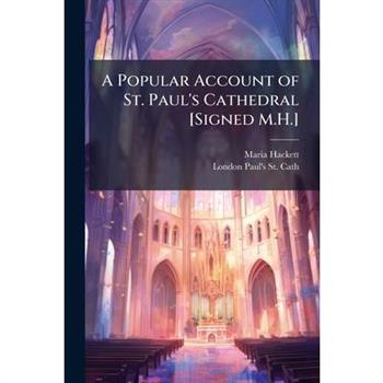 A Popular Account of St. Paul’s Cathedral [Signed M.H.]