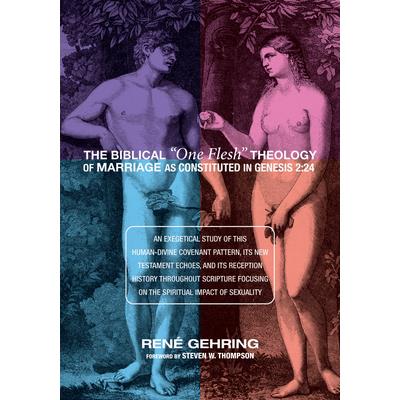 The Biblical One Flesh Theology of Marriage as Constituted in Genesis 2
