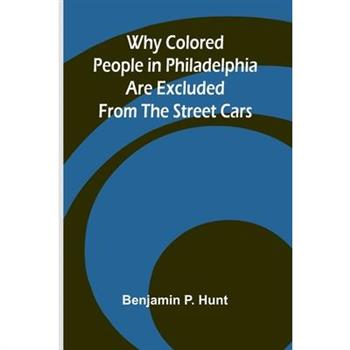 Why Colored People in Philadelphia Are Excluded from the Street Cars