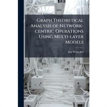 Graph Theoretical Analysis of Network-centric Operations Using Multi-layer Models