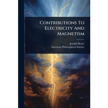Contributions To Electricity And Magnetism