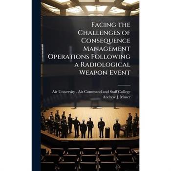 Facing the Challenges of Consequence Management Operations Following a Radiological Weapon Event