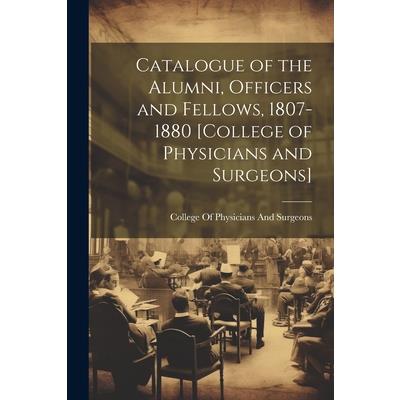 Catalogue of the Alumni, Officers and Fellows, 1807-1880 [College of Physicians and Surgeons]