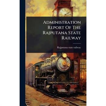 Administration Report Of The Rajputana State Railway