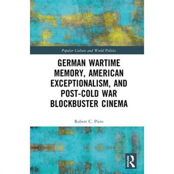 German Wartime Memory, American Exceptionalism, and Post-Cold War Blockbuster Cinema