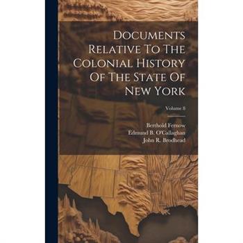 Documents Relative To The Colonial History Of The State Of New York; Volume 8