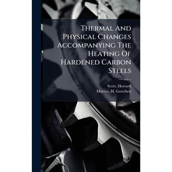 Thermal And Physical Changes Accompanying The Heating Of Hardened Carbon Steels