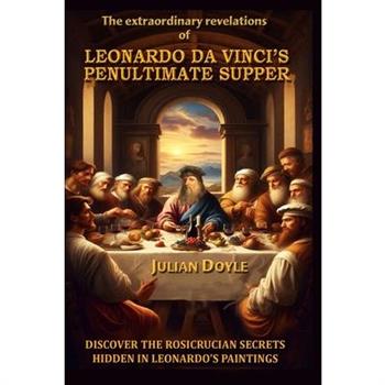 Leonardo Da Vinci's Penultimate Supper